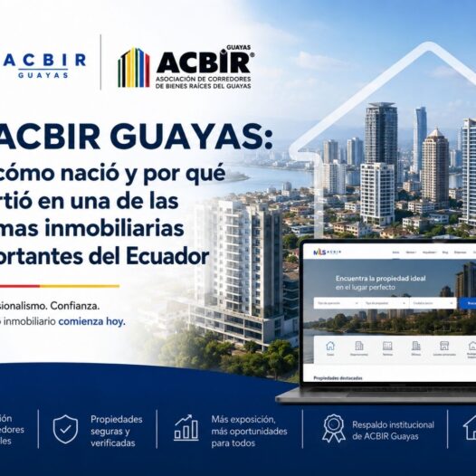 MLS ACBIR Guayas: Qué es, cómo nació y por qué se convirtió en una de las plataformas inmobiliarias más importantes del Ecuador