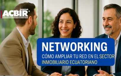 Networking: cómo ampliar tu red en el sector inmobiliario ecuatoriano