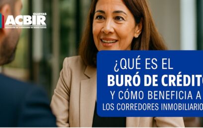 ¿Qué es el Buró de Crédito y cómo beneficia a los corredores inmobiliarios en Ecuador?