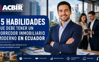 15 habilidades que debe tener un corredor inmobiliario moderno en Ecuador