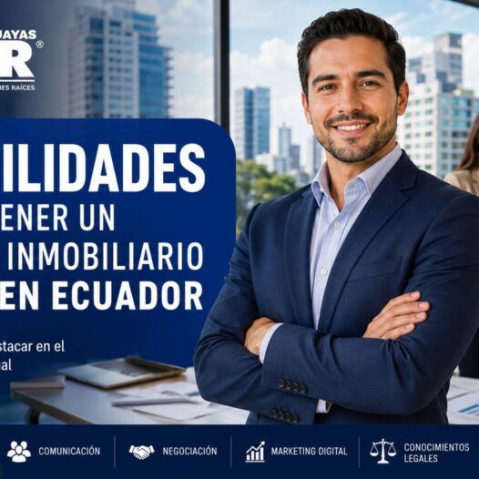 15 habilidades que debe tener un corredor inmobiliario moderno en Ecuador