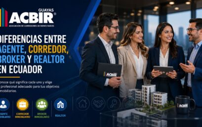 Diferencias entre agente inmobiliario, corredor inmobiliario y broker en Ecuador